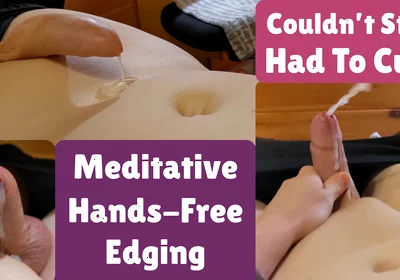 Meditative Hands-free Edging Twice, Then I Was so Tingly I Had to Cum