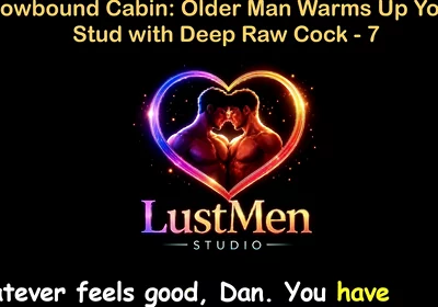 English Audio Gay Sex Story - Snowbound Cabin: Older Man Warms up Young Stud with Deep Raw Cock - Part 7