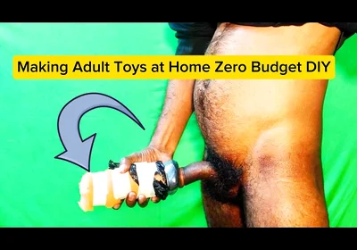 Making Adult Toys at Home Zero Budget DIY